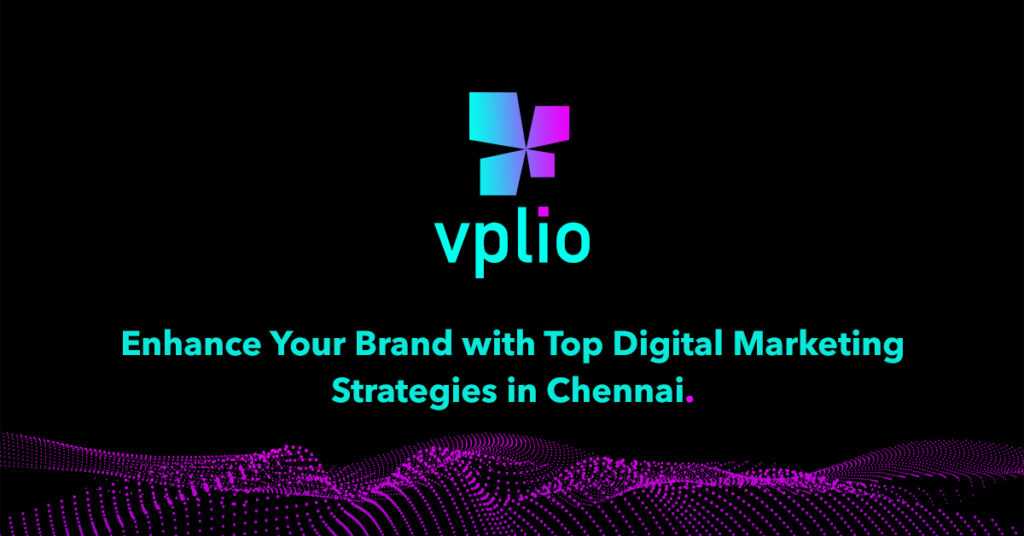 Enhance Your Brand with Top Digital Marketing Strategies in Chennai