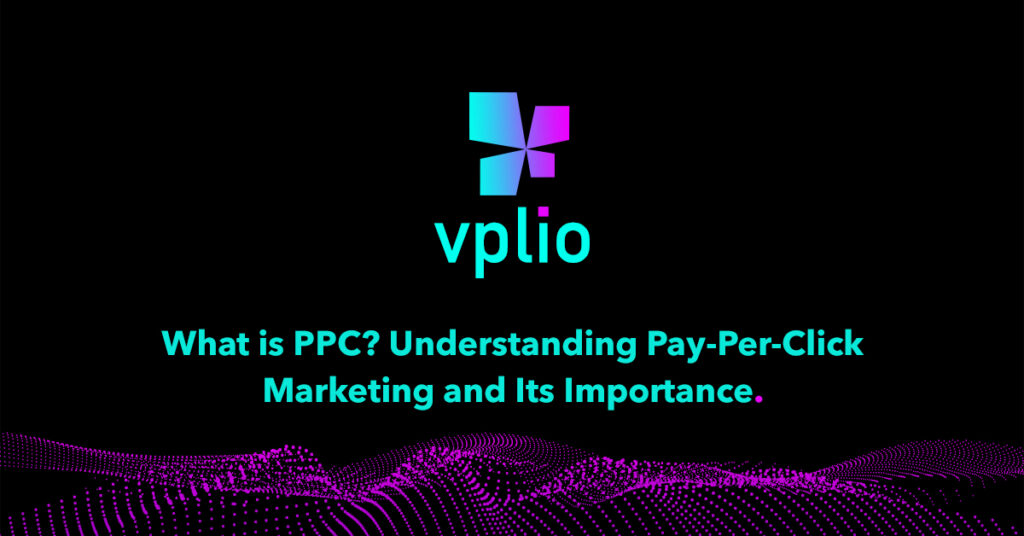 What is PPC? Understanding Pay-Per-Click Marketing and Its Importance