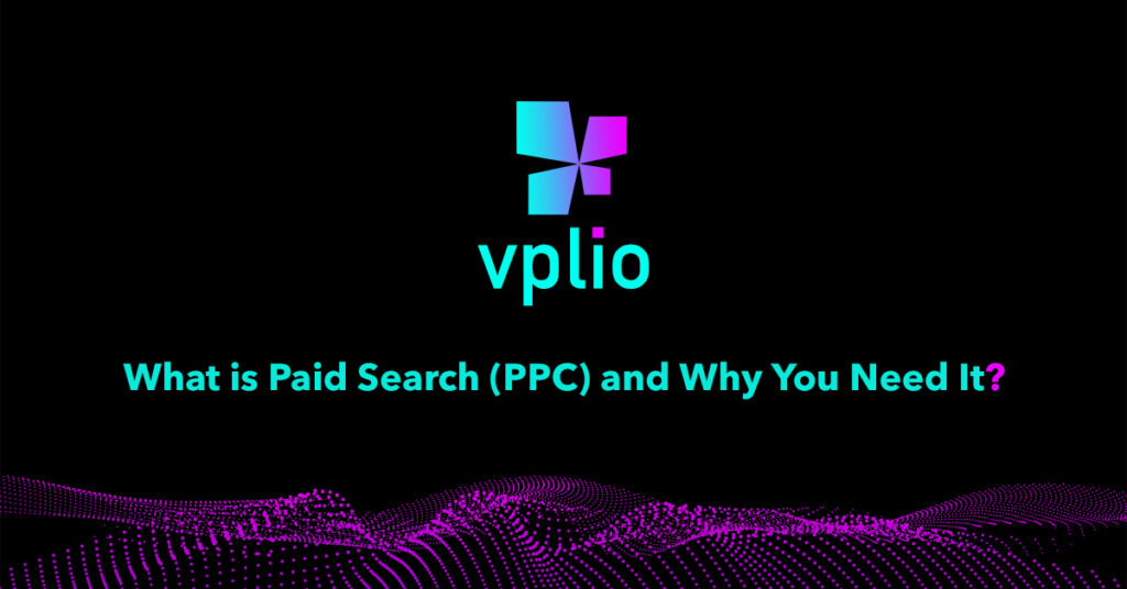 What is Paid Search (PPC) and Why You Need It?