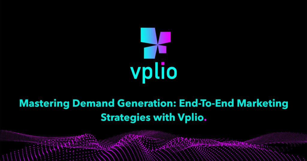 Mastering Demand Generation- End-To-End Marketing Strategies with Vplio