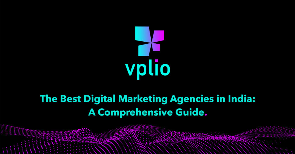 The Best Digital Marketing Agencies in India: A Comprehensive Guide