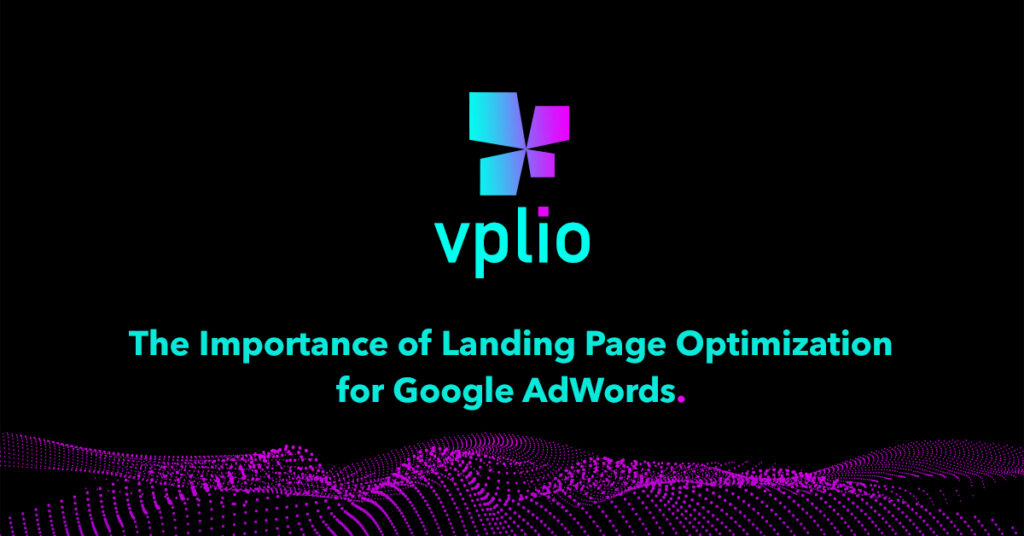 The Importance of Landing Page Optimization for Google AdWords