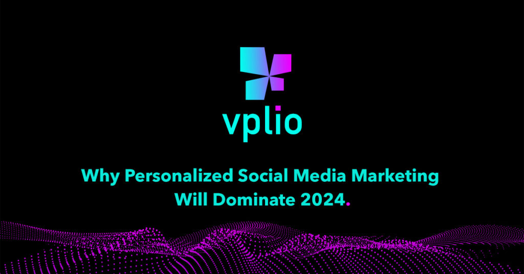 Why Personalized Social Media Marketing Will Dominate 2024